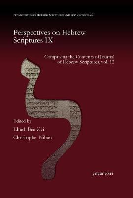 Perspectives on Hebrew Scriptures IX: Comprising the Contents of Journal of Hebrew Scriptures, vol. 12 - Perspectives on Hebrew Scriptures and its Contexts 22 (Hardback)