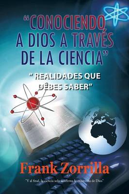 Conociendo a Dios a Traves de La Ciencia: Realidades Que Debes Saber (Paperback)