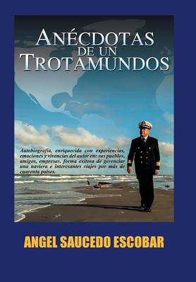 Anecdotas de Un Trotamundos: Marino y Aeroviajero Internacional (Hardback)