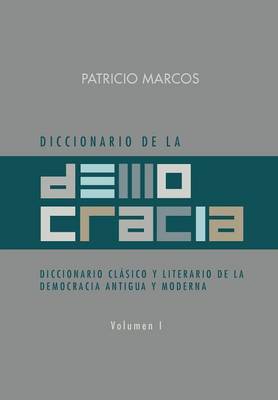 Diccionario de La Democracia: Diccionario Clasico y Literario de La Democracia Antigua y Moderna (Hardback)