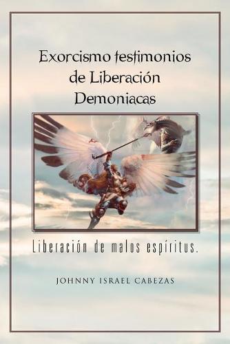 Exorcismo Testimonios de Liberacion Demoniacas.: Liberacion de Malos Espiritus. (Paperback)