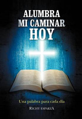 Alumbra Mi Caminar Hoy: Una Palabra Para Cada Dia (Hardback)