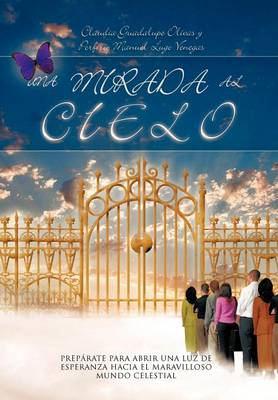 Una Mirada Al Cielo: Preparate Para Abrir Una Luz de Esperanza Hacia El Maravilloso Mundo Celestial (Hardback)