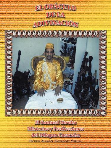 El Oraculo de La Adivinacion: El Santoral Yoruba. Misterios y Prediccciones del Dilogun Caracoles (Paperback)