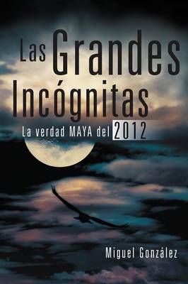 Las Grandes Incognitas: La Verdad Maya del 2012 (Paperback)