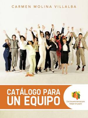 Catalogo Para Un Equipo: Casi Cincuenta Tecnicas Para Trabajar Con Grupos (Paperback)
