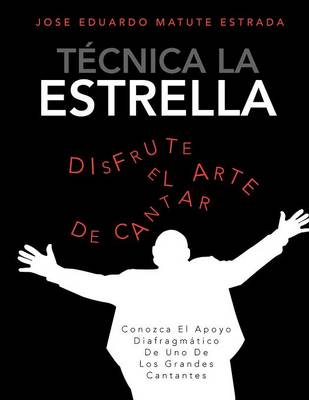 Tecnica La Estrella: Conozca El Apoyo Diafragmatico de Uno de Los Grandes Cantantes (Paperback)