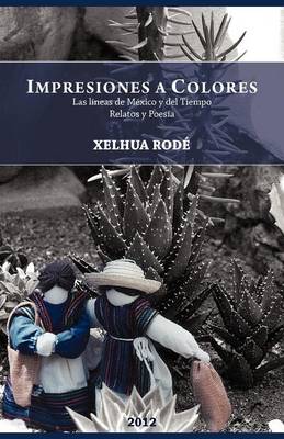 Impresiones a Colores: Las Lineas de Mexico y del Tiempo (Paperback)