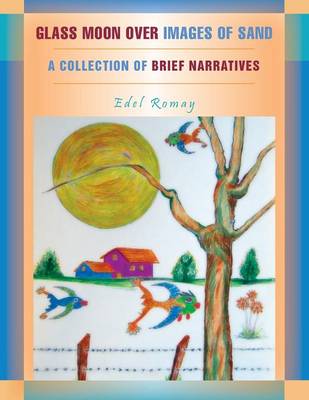 Glass Moon Over Images of Sand: A Collection of Brief Narratives (Paperback)