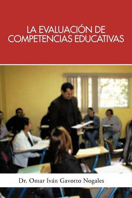 La Evaluacion de Competencias Educativas: Una Aplicacion de La Teoria Holistica de La Docencia Para Evaluar Competencias Desarrolladas a Traves de PR (Paperback)
