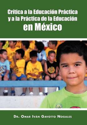 Critica a la Educacion Practica y a la Practica de La Educacion En Mexico (Hardback)