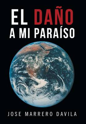 El Dano a Mi Paraiso (Hardback)