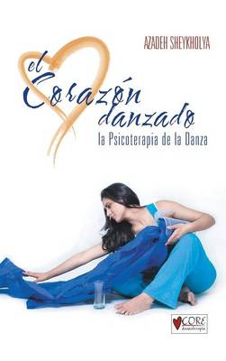 El Corazon Danzado: La Psicoterapia de La Danza (Hardback)