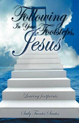 Following in Your Footsteps, Jesus.: Leaving Footprints (Paperback)