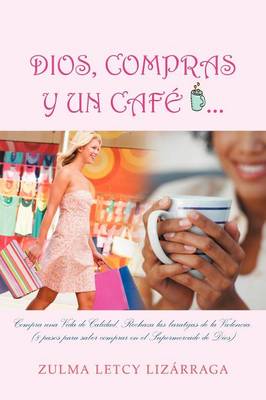 Dios, Compras y Un Cafe: (8 Pasos Para Saber Comprar En El Supermercado de Dios) (Paperback)