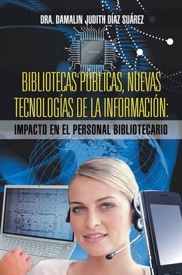 Bibliotecas Publicas, Nuevas Tecnologias de La Informacion: Impacto En El Personal Bibliotecario (Paperback)