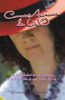 Conversacciones de Uno: En La Soledad de Mi Silencio, Yo Solo Escribo Lo Que Uno Dicta ... (Paperback)