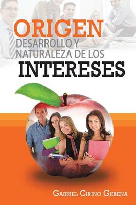 Origen, Desarrollo y Naturaleza de Los Intereses (Paperback)