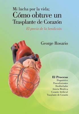 Mi Lucha Por La Vida; Como Obtuve Un Trasplante de Corazon: El Precio de La Bendicion (Hardback)