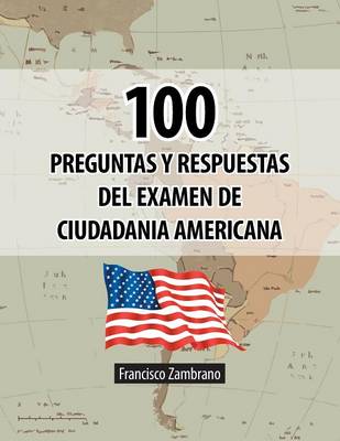 100 Preguntas y Respuestas del Examen de Ciudadania Americana (Paperback)