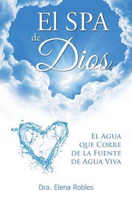 El Spa de Dios: Es El Agua Que Corre de La Fuente de Agua Viva (Paperback)