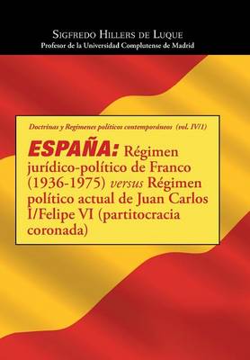 Espa�a: R�gimen Jur�dico-Pol�tico de Franco (1936-1975) Versus R�gimen Pol�tico Actual de Juan Carlos I/Felipe VI (Partitocracia Coronada) (Hardback)