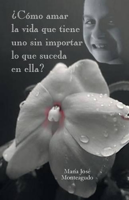 Como Amar La Vida Que Tiene Uno Sin Importar Lo Que Suceda En Ella? (Paperback)