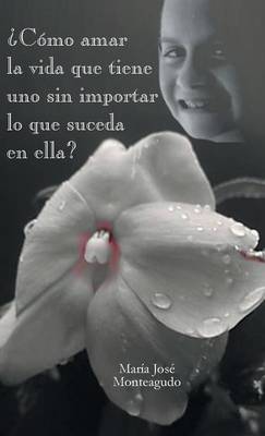 Como Amar La Vida Que Tiene Uno Sin Importar Lo Que Suceda En Ella? (Hardback)