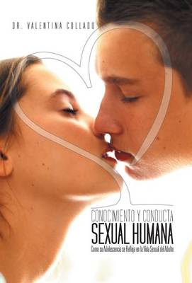 Conocimiento y Conducta Sexual Humana: Como Su Adolescencia Se Refleja En La Vida Sexual del Adulto (Hardback)