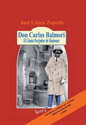 Don Carlos Balmori: El Genio Forjador de Ilusiones (Hardback)