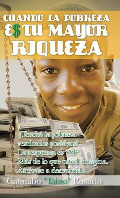 Cuando La Pobreza Es Tu Mayor Riqueza (Hardback)