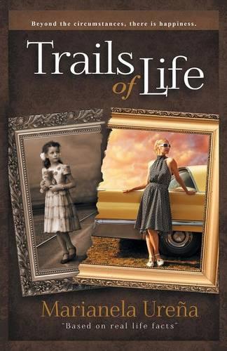 Trails of Life: Beyond the Circumstances, There Is Happiness (Paperback)