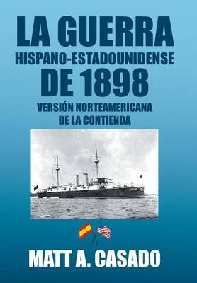 La Guerra Hispano-Estadounidense de 1898.: Version Norteamericana de la Contienda (Hardback)