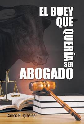 El Buey Que Queria Ser Abogado (Hardback)