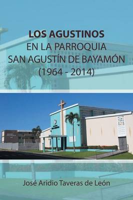 Los Agustinos En La Parroquia San Agustin de Bayamon 1964 - 2014: (1919 - 1969) (Paperback)