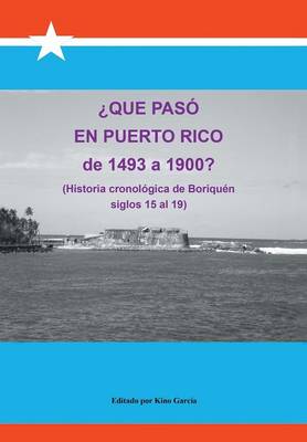 Que Paso En Puerto Rico de 1493 a 1900?: (historia Cronologica de Boriquen) (Hardback)