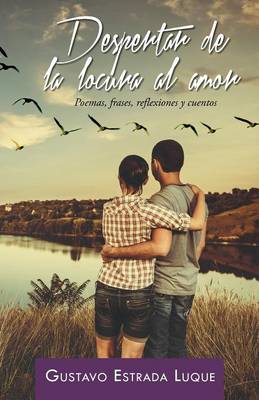 Despertar de la Locura Al Amor: Poemas, Frases, Reflexiones y Cuentos (Paperback)