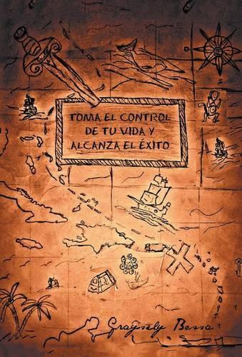 Toma El Control de Tu Vida y Alcanza El Exito (Hardback)