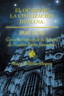 El Ocaso de la Civilizaci�n Humana.: Fiat Lux! (Paperback)