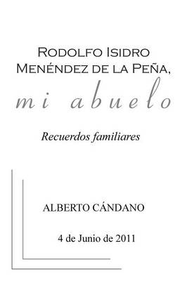 Rodolfo Isidro Men�ndez de la Pe�a, Mi Abuelo: Recuerdos Familiares (Paperback)