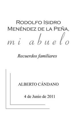 Rodolfo Isidro Men�ndez de la Pe�a, Mi Abuelo: Recuerdos Familiares (Hardback)