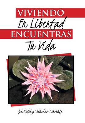 Viviendo En Libertad Encuentras Tu Vida (Hardback)