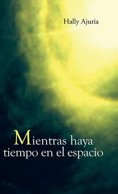 Mientras Haya Tiempo En El Espacio (Hardback)