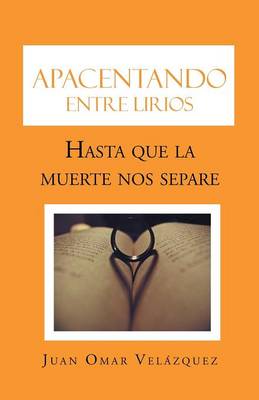 Apacentando Entre Lirios: Hasta Que La Muerte Nos Separe (Paperback)