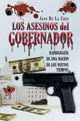 Los Asesinos del Gobernador: Radiograf�a de Una Naci�n de Los Nuevos Tiempos (Paperback)