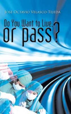 Do You Want to Live, or Pass? (Hardback)