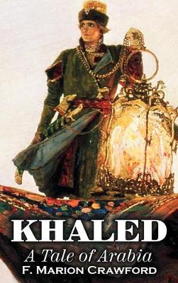 Khaled, a Tale of Arabia by F. Marion Crawford, Fiction, Fantasy, Classics, Horror (Hardback)