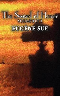 The Sword of Honor, Volume II of II by Eugene Sue, Fiction, Fantasy, Horror, Fairy Tales, Folk Tales, Legends & Mythology (Hardback)