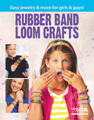 Rubber Band Loom Crafts: Easy Jewelry & More for Girls & Guys! (Paperback)