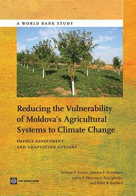 Reducing the vulnerability of Moldova's agricultural systems to climate change: impact assessment and adaptation options - World Bank studies (Paperback)